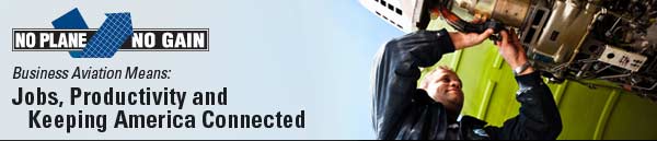 NO PLANE NO GAIN - Business Aviation Means: Jobs, Productivity and Keeping America Connected