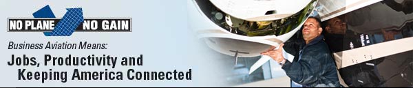 NO PLANE NO GAIN - Business Aviation Means: Jobs, Productivity and Keeping America Connected
